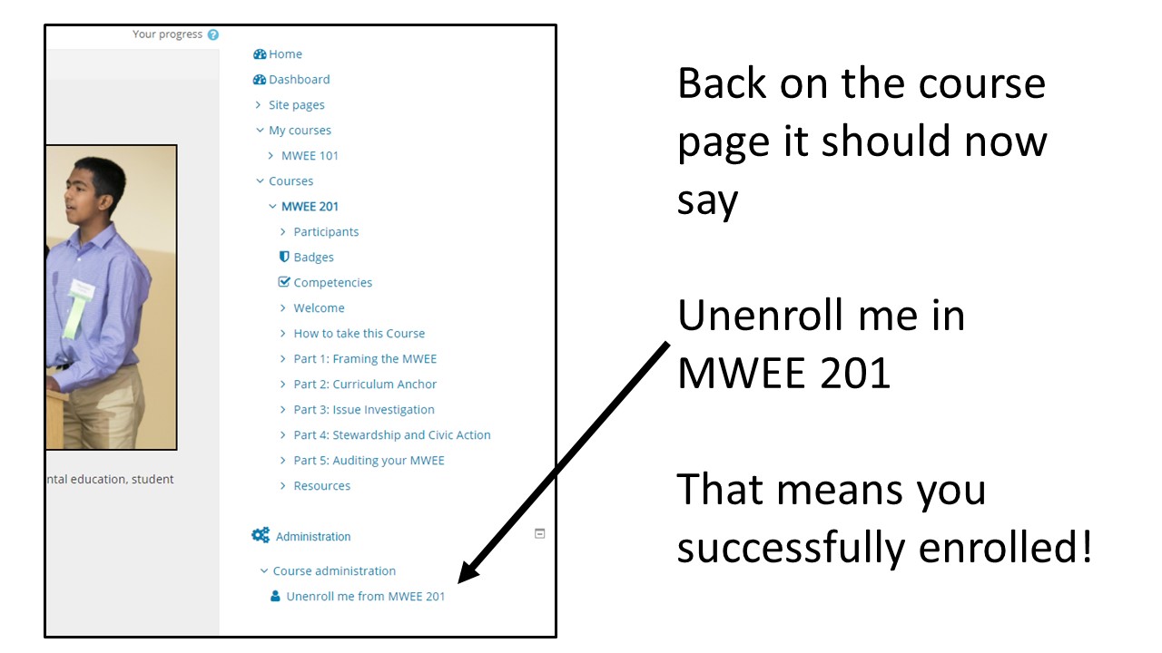 Image: Screenshot of Chesapeake Exploration MWEE 201 homepage, arrow pointing to Unenroll me from MWEE 201 under Course administration in the side Navigation Panel; Text: Back on the course page it should now say Unenroll me in MWEE 201, That means you successfully enrolled!